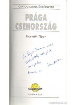 Horváth Tibor - Prága - Csehország (dedikált) Horváth Tibor - Prága - Csehország (dedikált), Budapest 2004 antikvár könyv