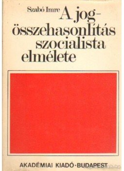 Szabó Imre - A jogösszehasonlítás szocialista elmélete Szabó Imre - A jogösszehasonlítás szocialista elmélete, Budapest 1975 antikvár könyv