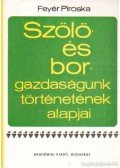 Feyér Piroska - Szőlő- és borgazdaságunk történetének alapjai
