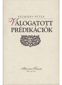 Pázmány Péter - Válogatott prédikációk Pázmány Péter - Válogatott prédikációk, Budapest 2000 antikvár könyv