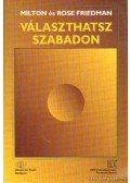Friedman, Rose,Milton Friedman - Választhatsz szabadon