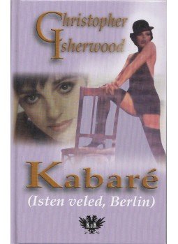 Christopher Isherwood - Kabaré (Isten veled, Berlin) Christopher Isherwood - Kabaré (Isten veled, Berlin), null 0 antikvár könyv