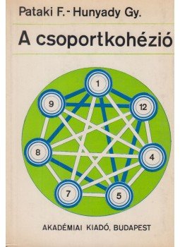 Pataki Ferenc, Hunyadi György - A csoportkohézió Pataki Ferenc, Hunyadi György - A csoportkohézió, Budapest 1972 antikvár könyv