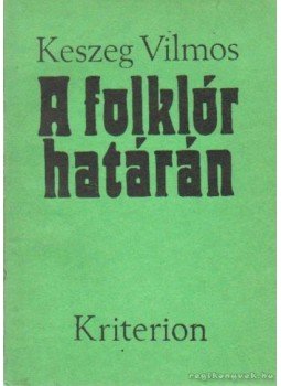 Keszeg Vilmos - A folklór határán Keszeg Vilmos - A folklór határán, Bukarest 1991 antikvár könyv