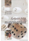 Dienes Zoltán - Építsük fel a matematikát