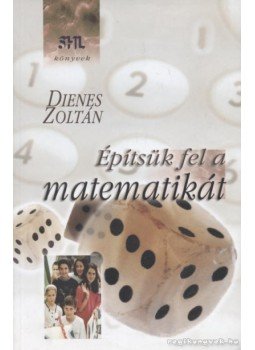 Dienes Zoltán - Építsük fel a matematikát Dienes Zoltán - Építsük fel a matematikát, Budapest 1999 antikvár könyv