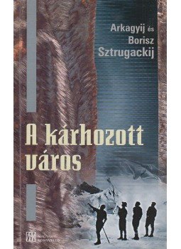 Sztrugackij, Arkagyij, Sztrugackij, Borisz - A kárhozott város Sztrugackij, Arkagyij, Sztrugackij, Borisz - A kárhozott város, Budapest 2002 antikvár könyv