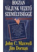 Maxwell, John C.,Dornan, Jim - Hogyan váljunk vezető személyiséggé