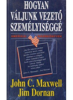 Maxwell, John C., Dornan, Jim - Hogyan váljunk vezető személyiséggé Maxwell, John C., Dornan, Jim - Hogyan váljunk vezető személyiséggé, Budapest 1998 antikvár könyv