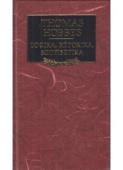 Hobbes, Thomas - Logika, rétorika, szofisztika Hobbes, Thomas - Logika, rétorika, szofisztika, Budapest 1998 antikvár könyv