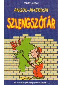 Takács Erika - Angol-amerikai szlengszótár Takács Erika - Angol-amerikai szlengszótár, Budapest 2002 antikvár könyv