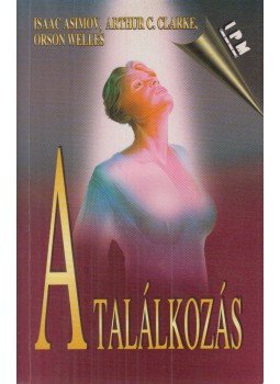 Trethon Judit, Isaac Asimov, Arthur C. Clarke , Poul Anderson, Balázs Árpád, Bilenkin, Dmitrij, Katherine MacLean - A találkozás Trethon Judit, Isaac Asimov, Arthur C. Clarke , Poul Anderson, Balázs Árpád, Bilenkin, Dmitrij, Katherine MacLean - A találkozás, Budapest 1997 antikvár könyv