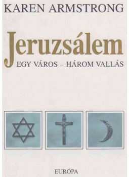 Karen Armstrong - Jeruzsálem Karen Armstrong - Jeruzsálem, Budapest 1997 antikvár könyv