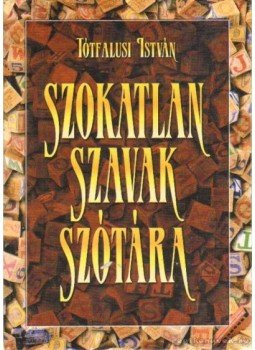 Tótfalusi István - Szokatlan szavak szótára Tótfalusi István - Szokatlan szavak szótára, 0 antikvár könyv