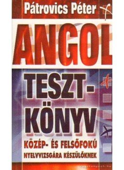 Pátrovics Péter - Angol tesztkönyv középhaladóknak Pátrovics Péter - Angol tesztkönyv középhaladóknak, 2005 antikvár könyv