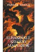 Fábián Gyula - Elhasznált, szegény magyarok