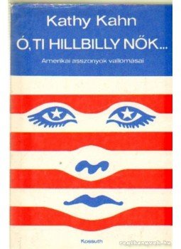 Kahn, Kathy - Ó, ti Hillbilly nők Kahn, Kathy - Ó, ti Hillbilly nők, Budapest 1975 antikvár könyv