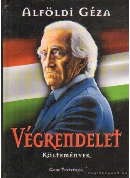 Alföldi Géza - Végrendelet Alföldi Géza - Végrendelet, Budapest 2005 antikvár könyv