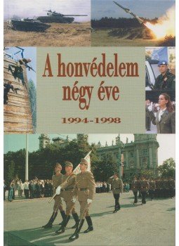 Mészáros Károly (szerk.) - A honvédelem négy éve 1994-1998 Mészáros Károly (szerk.) - A honvédelem négy éve 1994-1998, Budapest 1998 antikvár könyv