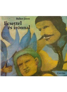 Balázs János - Ecsettel és irónnal Balázs János - Ecsettel és irónnal, Budapest 1977 antikvár könyv