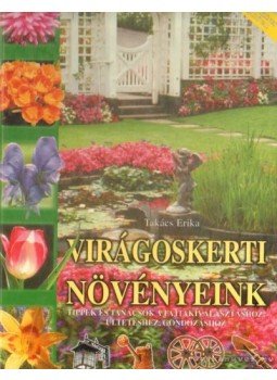 Takács Erika - Virágoskerti növényeink Takács Erika - Virágoskerti növényeink, null 2003 antikvár könyv