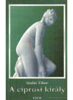 Szabó Tibor - A ciprusi király Szabó Tibor - A ciprusi király, Budapest 2004 antikvár könyv
