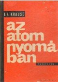 Krause, E. H. - Az atom nyomában