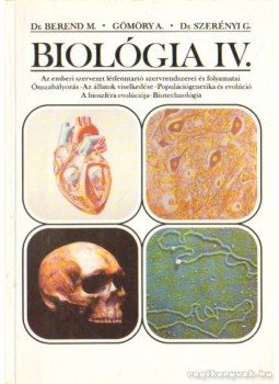 Dr. Berend Mihály, Dr. Szerényi Gábor, Gömöry András - Biológia IV. Dr. Berend Mihály, Dr. Szerényi Gábor, Gömöry András - Biológia IV., Budapest 1996 antikvár könyv