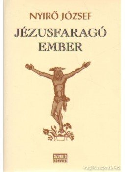 Nyirő József - Jézusfaragó ember Nyirő József - Jézusfaragó ember, Szeged 1997 antikvár könyv