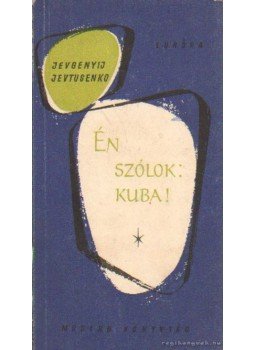 Jevtusenko, Jevgenyij - Én szólok: Kuba! Jevtusenko, Jevgenyij - Én szólok: Kuba!, Budapest 1964 antikvár könyv