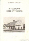 Szalontai Barnabás - Nyírbátor népi építészete