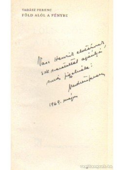 Vadász Ferenc - Föld alól a fénybe (dedikált) Vadász Ferenc - Föld alól a fénybe (dedikált), Budapest 1969 antikvár könyv