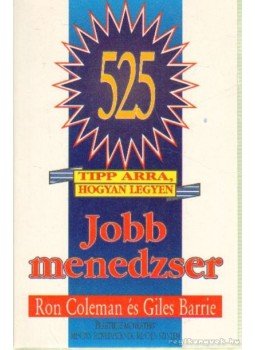 Ron Coleman, Giles Barrie - 525 tipp arra, hogyan legyen jobb menedzser Ron Coleman, Giles Barrie - 525 tipp arra, hogyan legyen jobb menedzser, 0 antikvár könyv