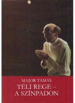 Major Tamás - Téli rege - a színpadon Major Tamás - Téli rege - a színpadon, Budapest 1984 antikvár könyv