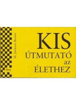 Brown, H. Jackson - Kis útmutató az élethez Brown, H. Jackson - Kis útmutató az élethez, Budapest 1991 antikvár könyv