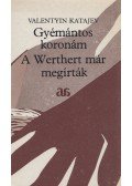 Katajev, Valentyin - Gyémántos koronám - A Werthert már megírták