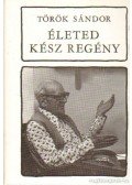 Török Sándor - Életed kész regény