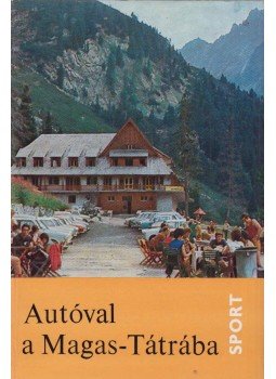 Juhász Árpád, dr. Pigler József, dr. Komarniczky Gyula - Autóval a Magas-Tátrába Juhász Árpád, dr. Pigler József, dr. Komarniczky Gyula - Autóval a Magas-Tátrába, Budapest 1973 antikvár könyv