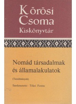 Tőkei Ferenc - Nomád társadalmak és államalakulatok Tőkei Ferenc - Nomád társadalmak és államalakulatok, Budapest 1983 antikvár könyv
