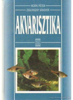 Horn Péter, Zsilinszky Sándor - Akvarisztika Horn Péter, Zsilinszky Sándor - Akvarisztika, Budapest 2001 antikvár könyv