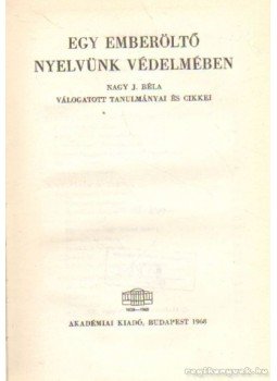 Ferenczy Géza - Egy emberöltlő nyelvünk védelmében Ferenczy Géza - Egy emberöltlő nyelvünk védelmében, Budapest 1968 antikvár könyv