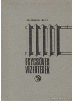 Dr. Bánhidi László - Egycsöves vízfűtések Dr. Bánhidi László - Egycsöves vízfűtések, Budapest 1972 antikvár könyv