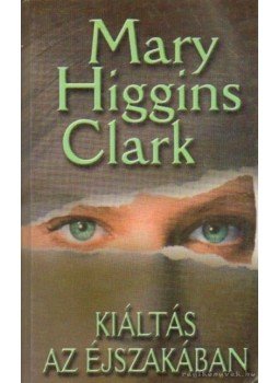 Mary Higgins Clark - Kiáltás az éjszakában Mary Higgins Clark - Kiáltás az éjszakában, Budapest 0 antikvár könyv