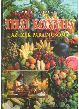 Cey-Bert Róbert Gyula - Thai konyha Cey-Bert Róbert Gyula - Thai konyha, 2001 antikvár könyv