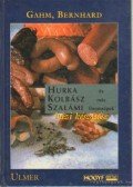 Bernhard, Gahm - Hurka, kolbász, szalámi és más finomságok házi készítése