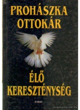 Prohászka Ottokár - Élő kereszténység Prohászka Ottokár - Élő kereszténység, Győr 1998 antikvár könyv