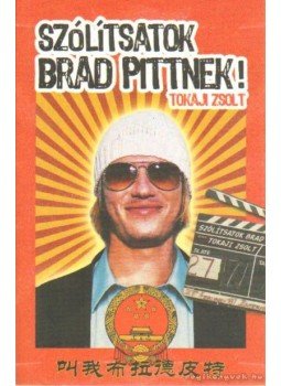 Tokaji Zsolt - Szólítsatok Brad Pittnek! Tokaji Zsolt - Szólítsatok Brad Pittnek!, Budapest 2005 antikvár könyv