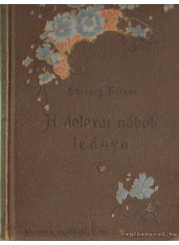 Herczeg Ferenc - A dolovai nábob leánya Herczeg Ferenc - A dolovai nábob leánya, Budapest 1899 antikvár könyv