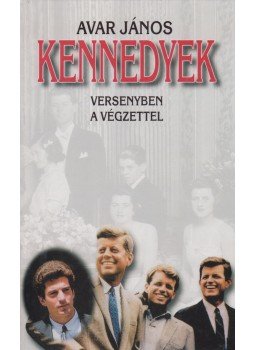 Avar János - Kennedyek Avar János - Kennedyek, Budapest 1999 antikvár könyv