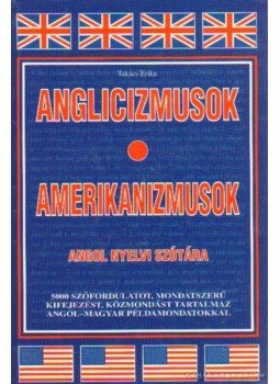 Takács Erika - Anglicizmusok - Amerikanizmusok Takács Erika - Anglicizmusok - Amerikanizmusok, Budapest 0 antikvár könyv